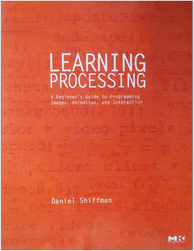 Learning Processing: A Beginner's Guide to Programming Images, Animation, and Interaction (Morgan Kaufmann Series in Computer Gr,Used