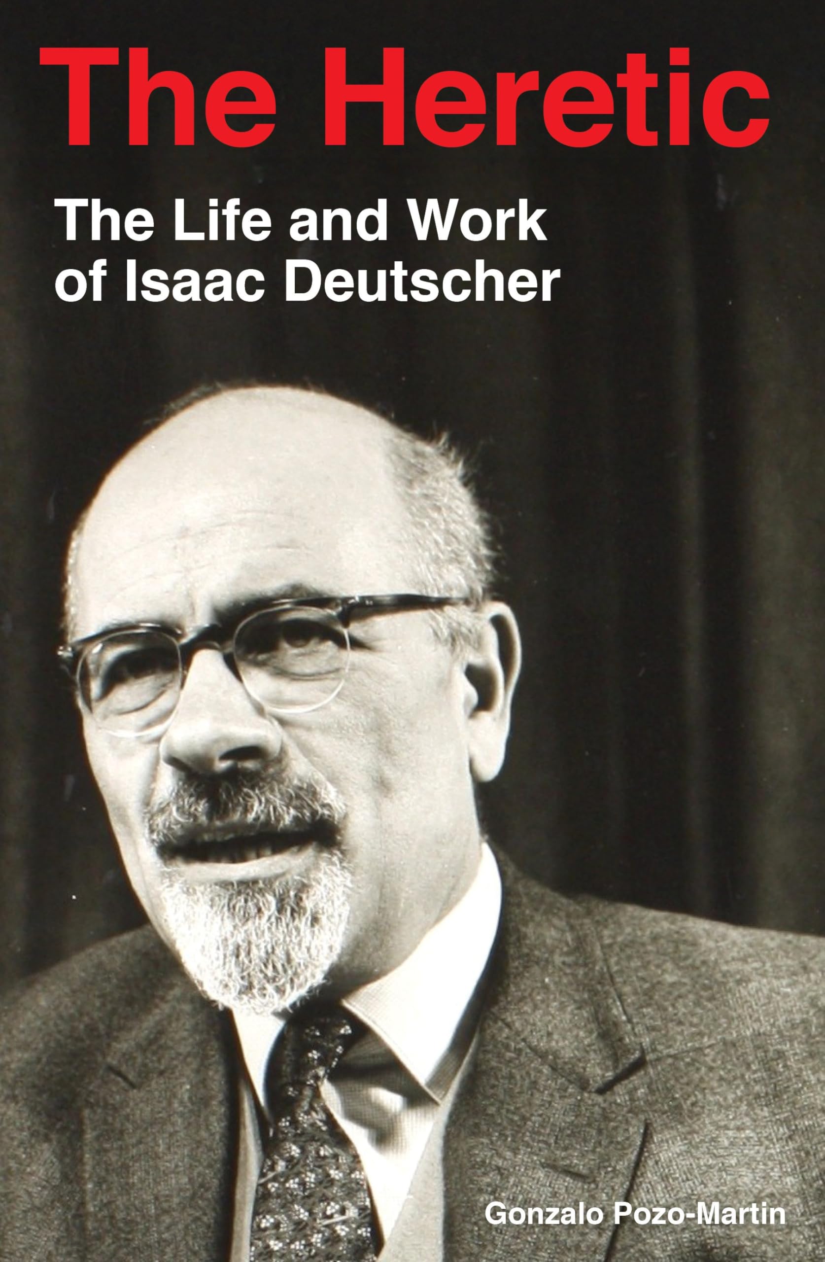 The Heretic: Life And Work Of Isaac Deutscher
