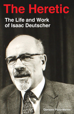 The Heretic: Life And Work Of Isaac Deutscher