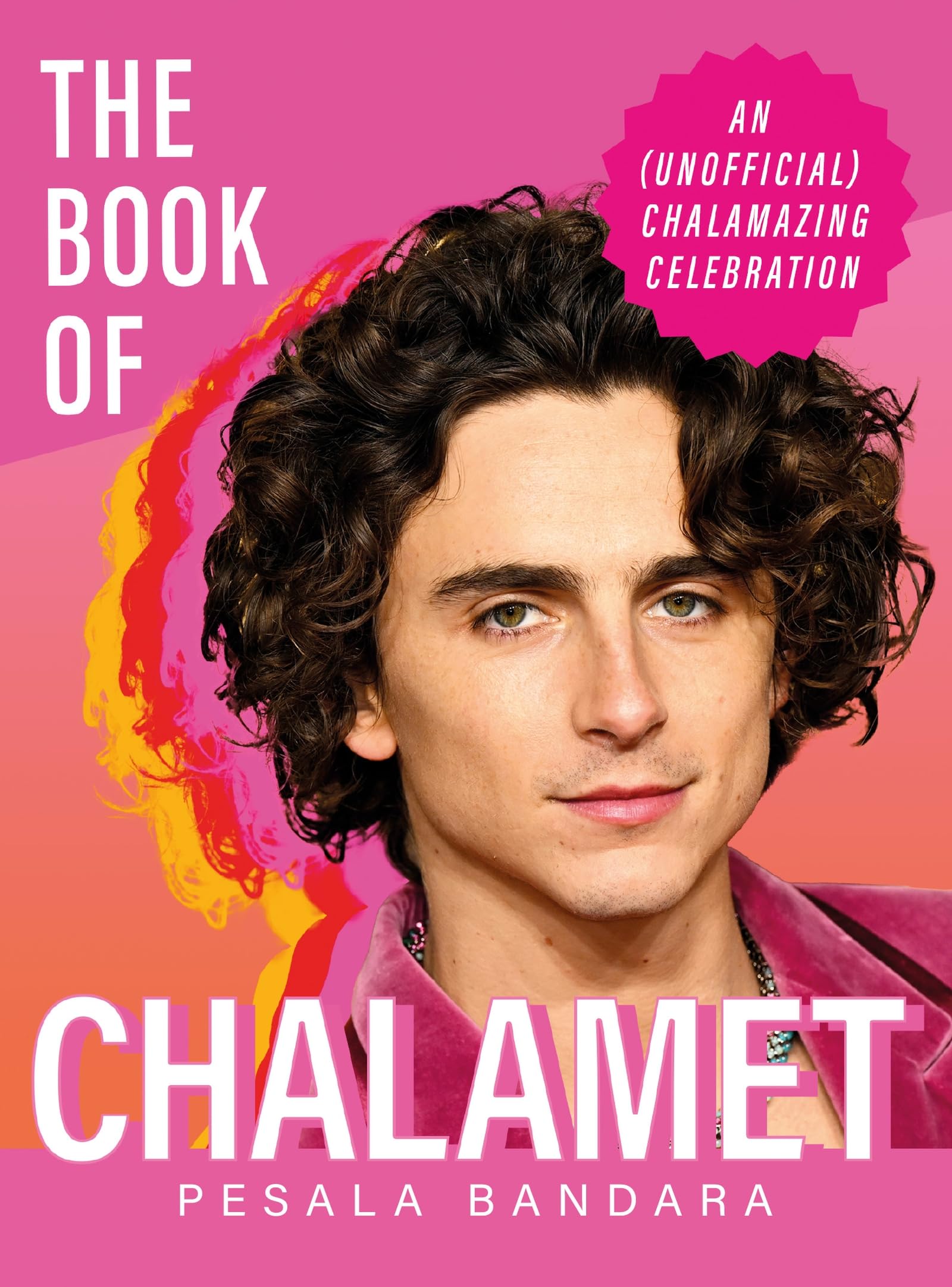 The Book Of Chalamet: A Chalamazing (Unofficial) Celebration Of Timothee