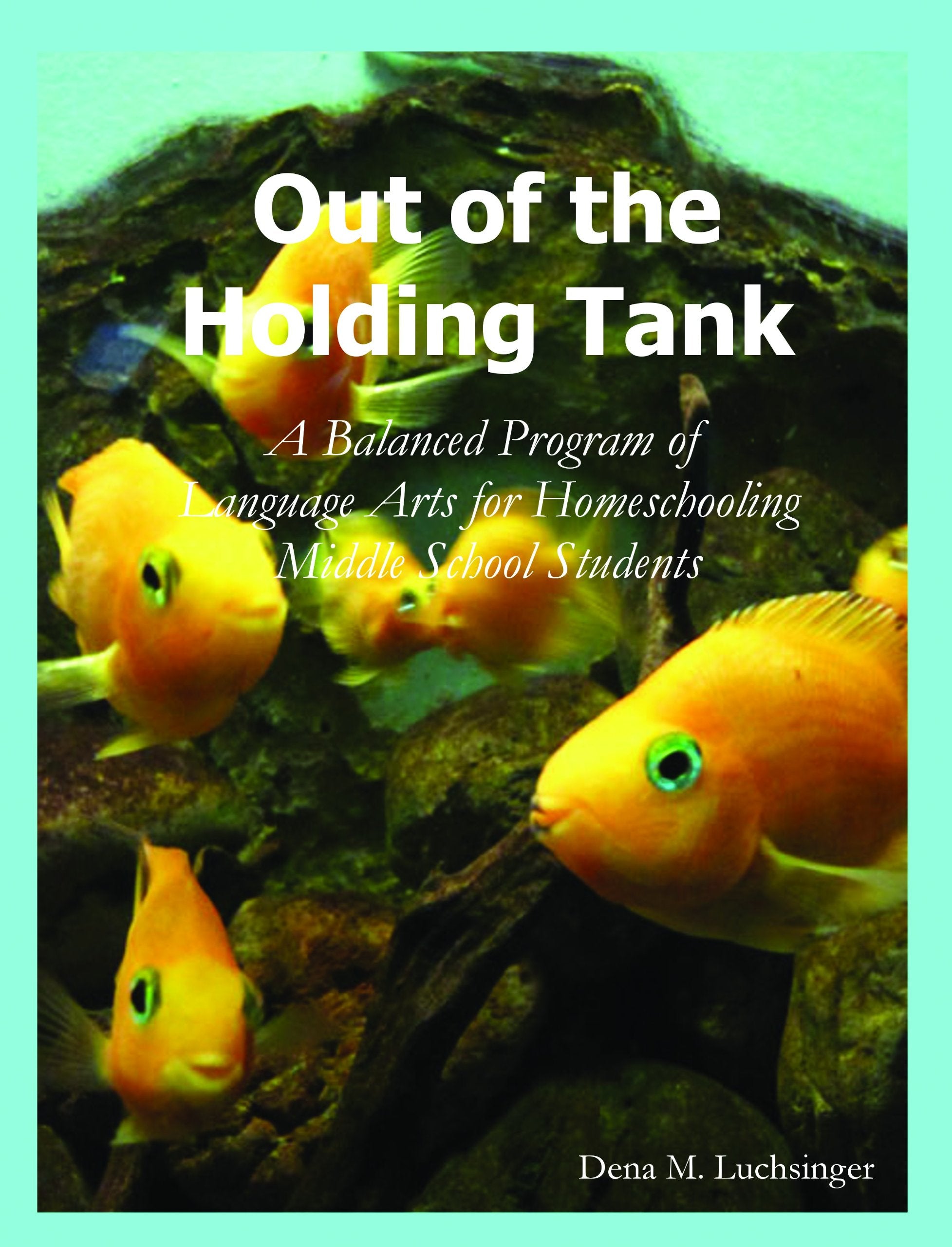 Out of the Holding Tank: A Balanced Program of Language Arts for Homeschooling Middle School Students,Used