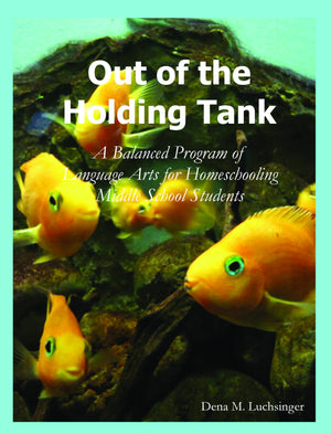 Out of the Holding Tank: A Balanced Program of Language Arts for Homeschooling Middle School Students,Used