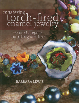 Mastering TorchFired Enamel Jewelry: The Next Steps in Painting with Fire by...,Used