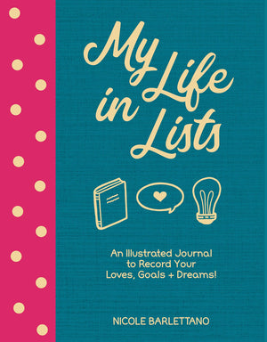 My Life In Lists: An Illustrated Journal To Record Your Loves, Goals + Dreams!