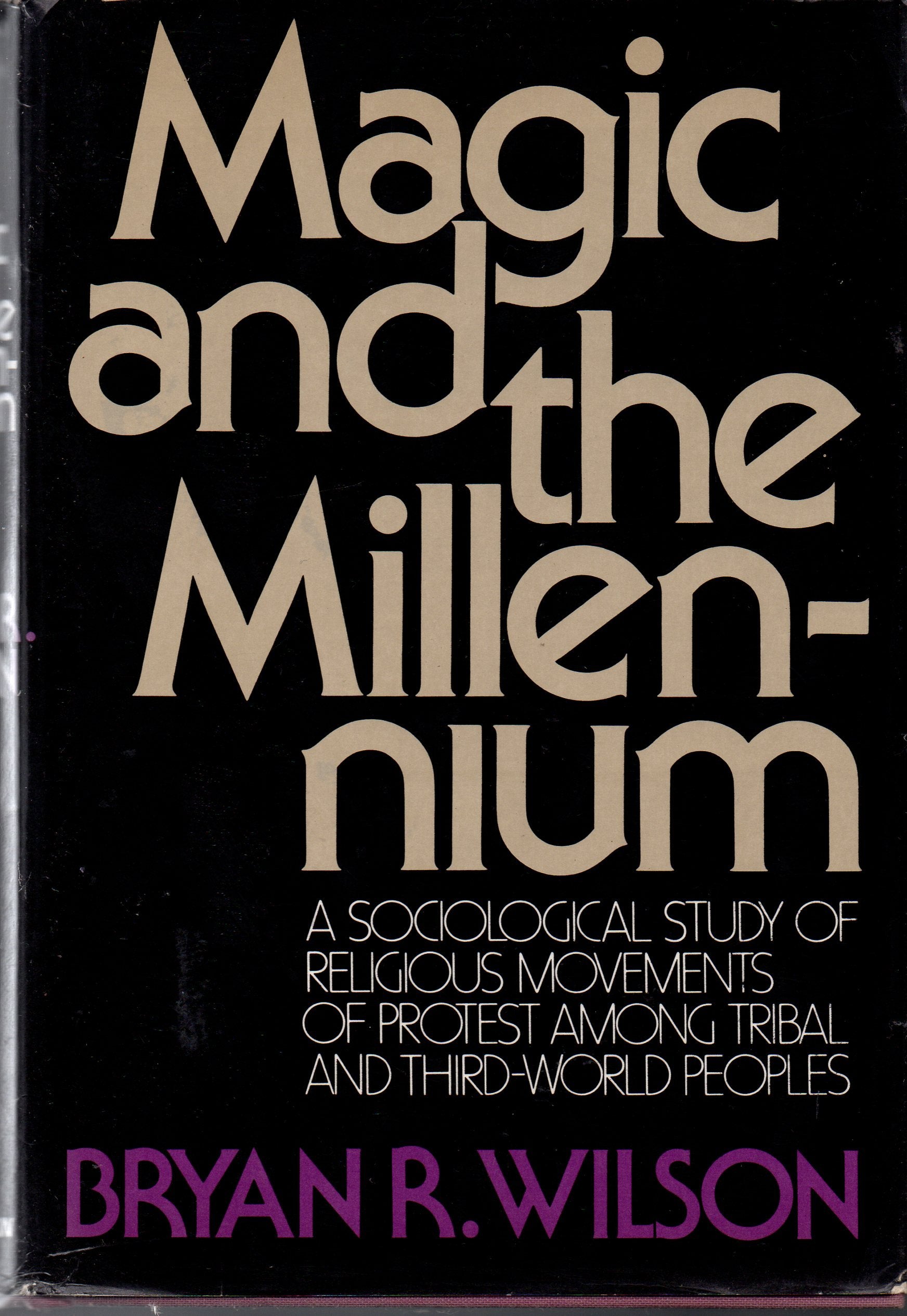 Magic And The Millennium: A Sociological Study Of Religious Movements Of Protest Among Tribal And Thirdworld Peoples,Used