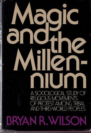 Magic And The Millennium: A Sociological Study Of Religious Movements Of Protest Among Tribal And Thirdworld Peoples,Used