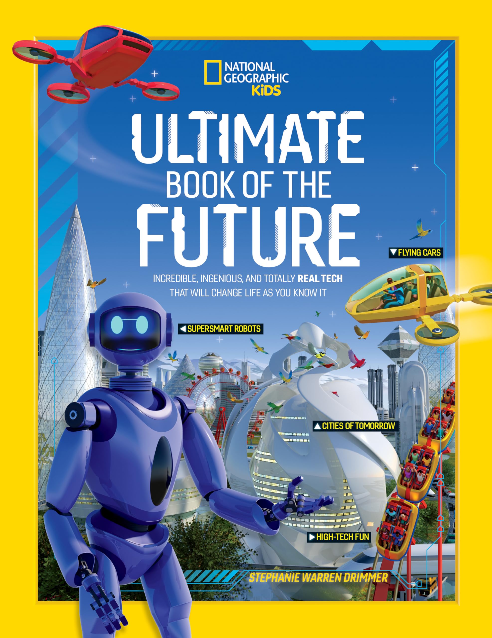 Ultimate Book Of The Future: Incredible, Ingenious, And Totally Real Tech That Will Change Life As You Know It (National Geograp,New