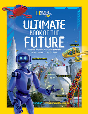 Ultimate Book Of The Future: Incredible, Ingenious, And Totally Real Tech That Will Change Life As You Know It (National Geograp,New