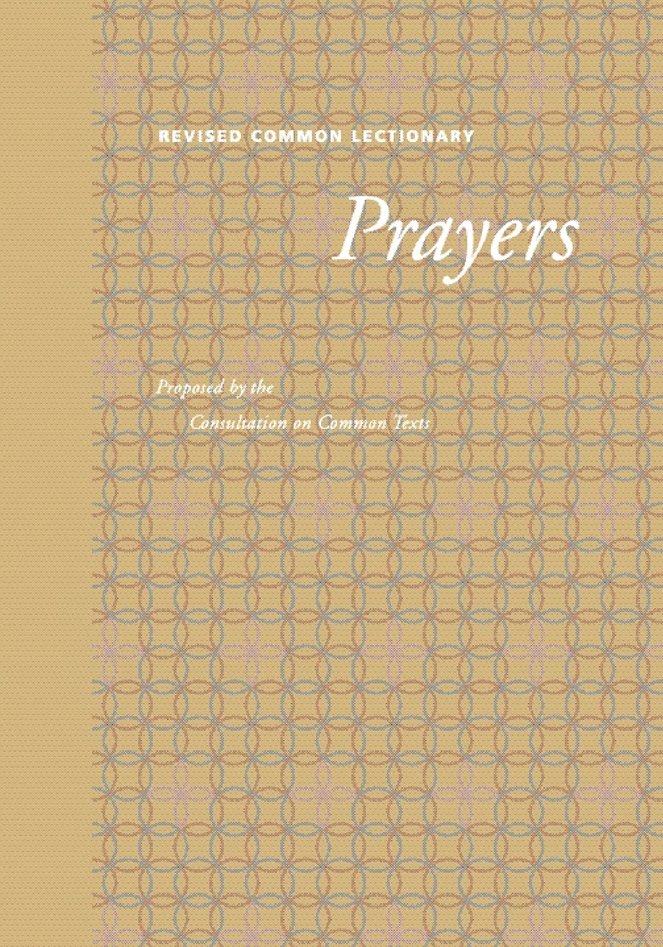 Revised Common Lectionary Prayers: Proposed by the Consultation on Common Texts (Preaching the Revised Common Lectionary),Used