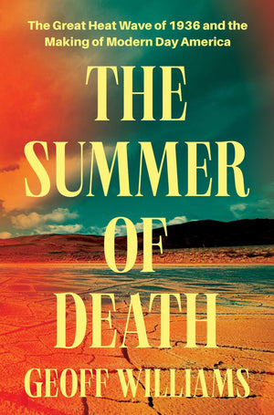 The Summer Of Death: The Great Heat Wave Of 1936 And The Making Of ModernDay America