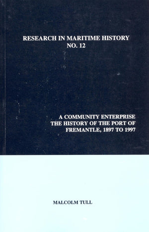 A community enterprise: The history of the Port of Fremantle, 1897 to 1997 (Research in maritime history No. 12),Used
