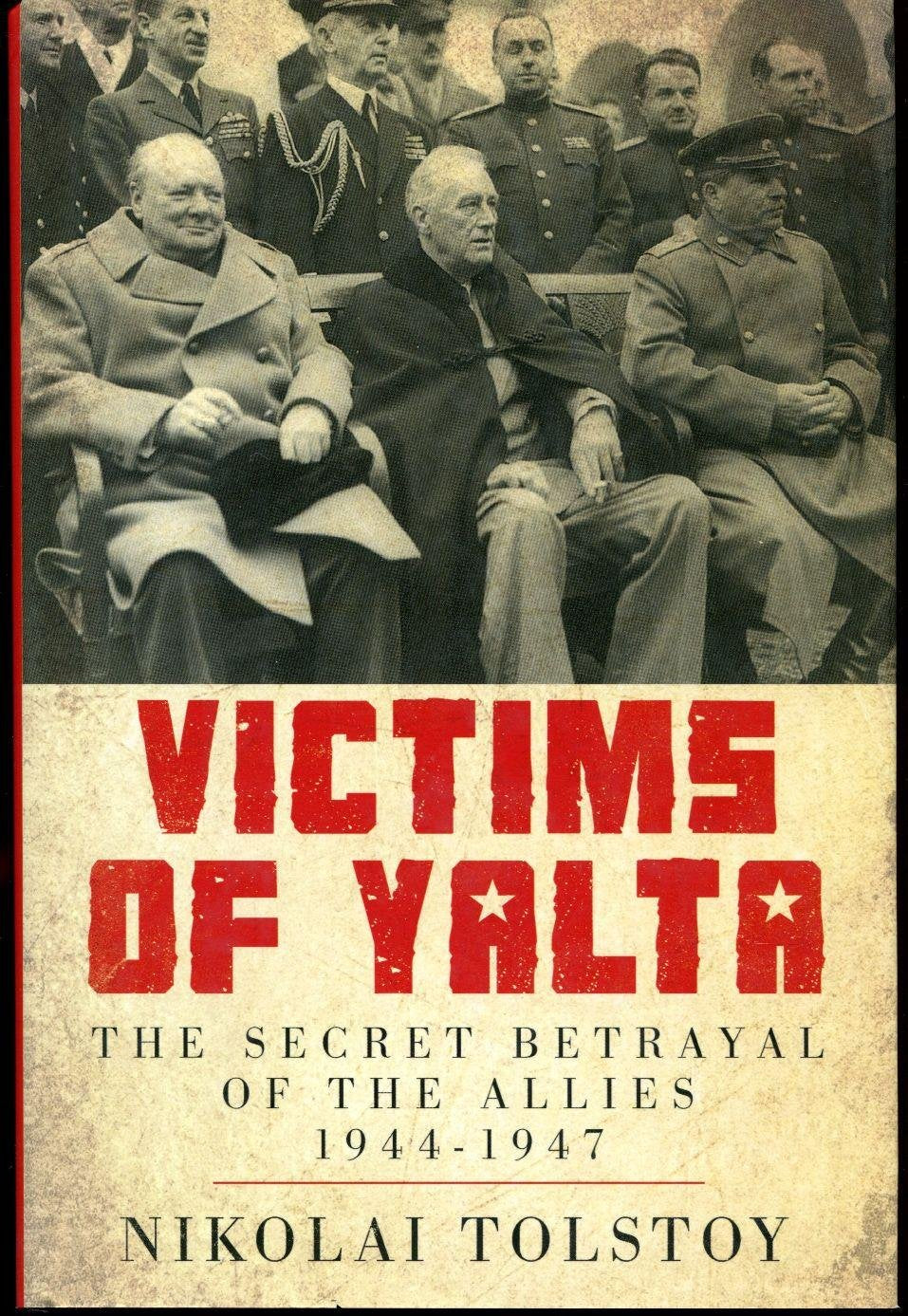 Victims Of Yalta: The Secret Betrayal Of The Allies: 19441947