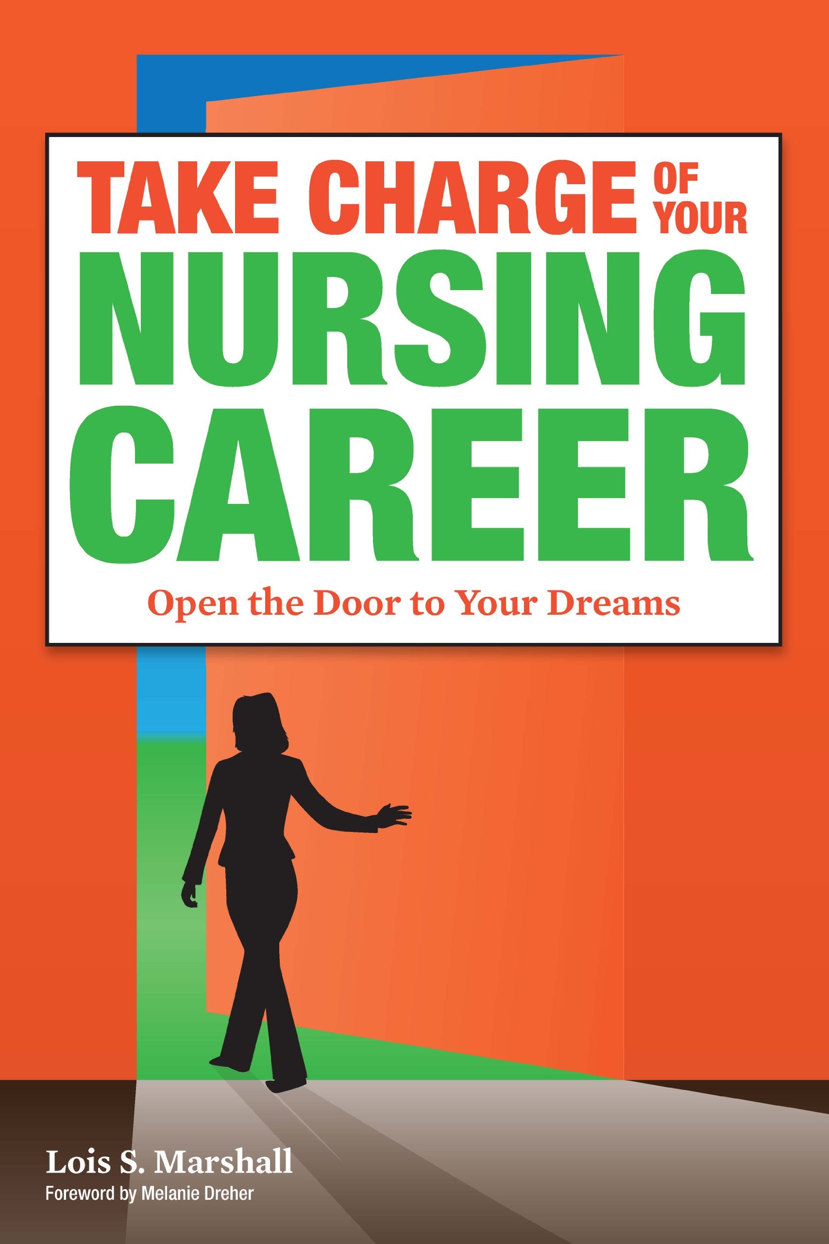 Take Charge Of Your Nursing Career: Open The Door To Your Dreams