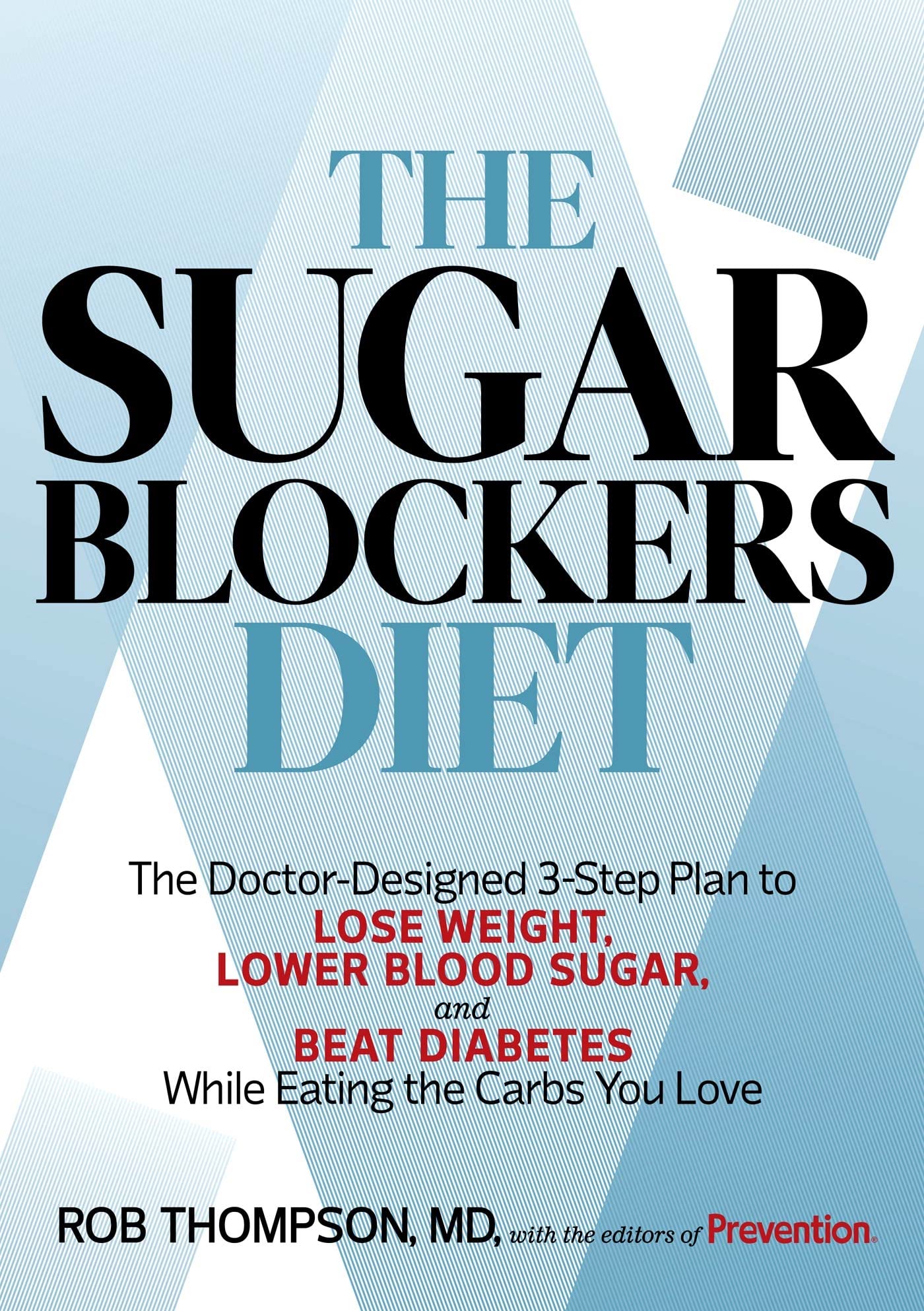 The Sugar Blockers Diet: The Doctordesigned 3Step Plan To Lose Weight, Lower Blood Sugar, And Beat Diabeteswhile Eating The