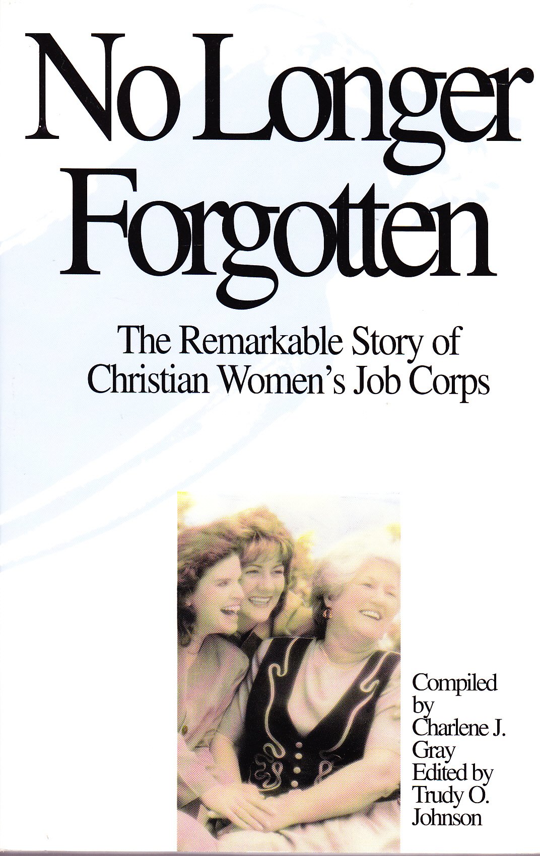 No Longer Forgotten: The Remarkable Story of Christian Women's Job Corps,Used