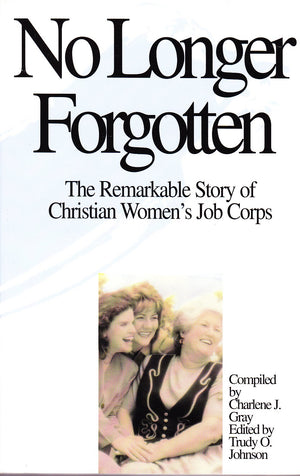 No Longer Forgotten: The Remarkable Story of Christian Women's Job Corps,Used