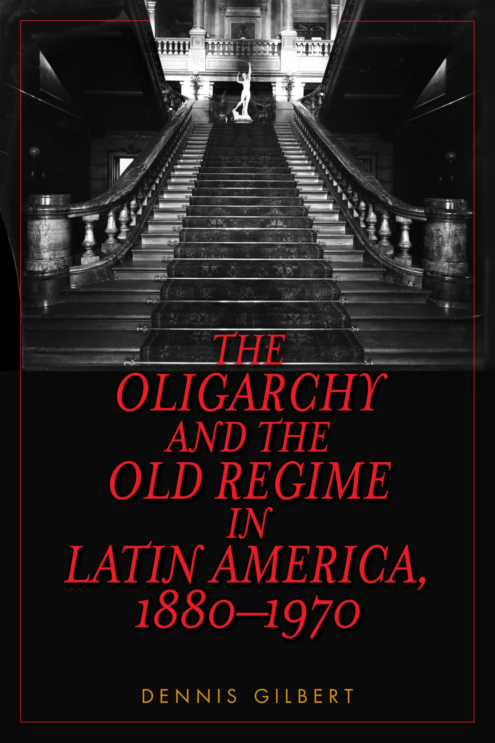 The Oligarchy and the Old Regime in Latin America, 18801970,Used