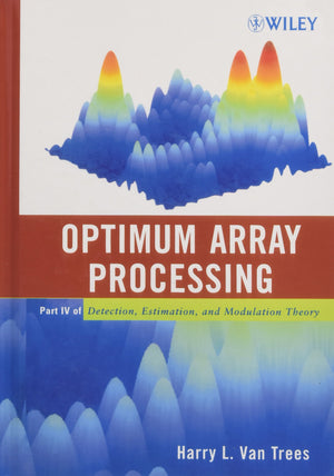 Optimum Array Processing: Part IV of Detection, Estimation, and Modulation Theory,New