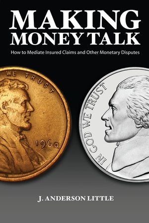 Making Money Talk: How to Mediate Insured Claims and Other Monetary Disputes,Used
