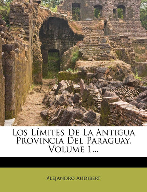 Los Lmites De La Antigua Provincia Del Paraguay, Volume 1... (Spanish Edition),Used