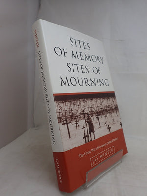 Sites Of Memory, Sites Of Mourning: The Great War In European Cultural History (Studies In The Social And Cultural History Of Mo,New