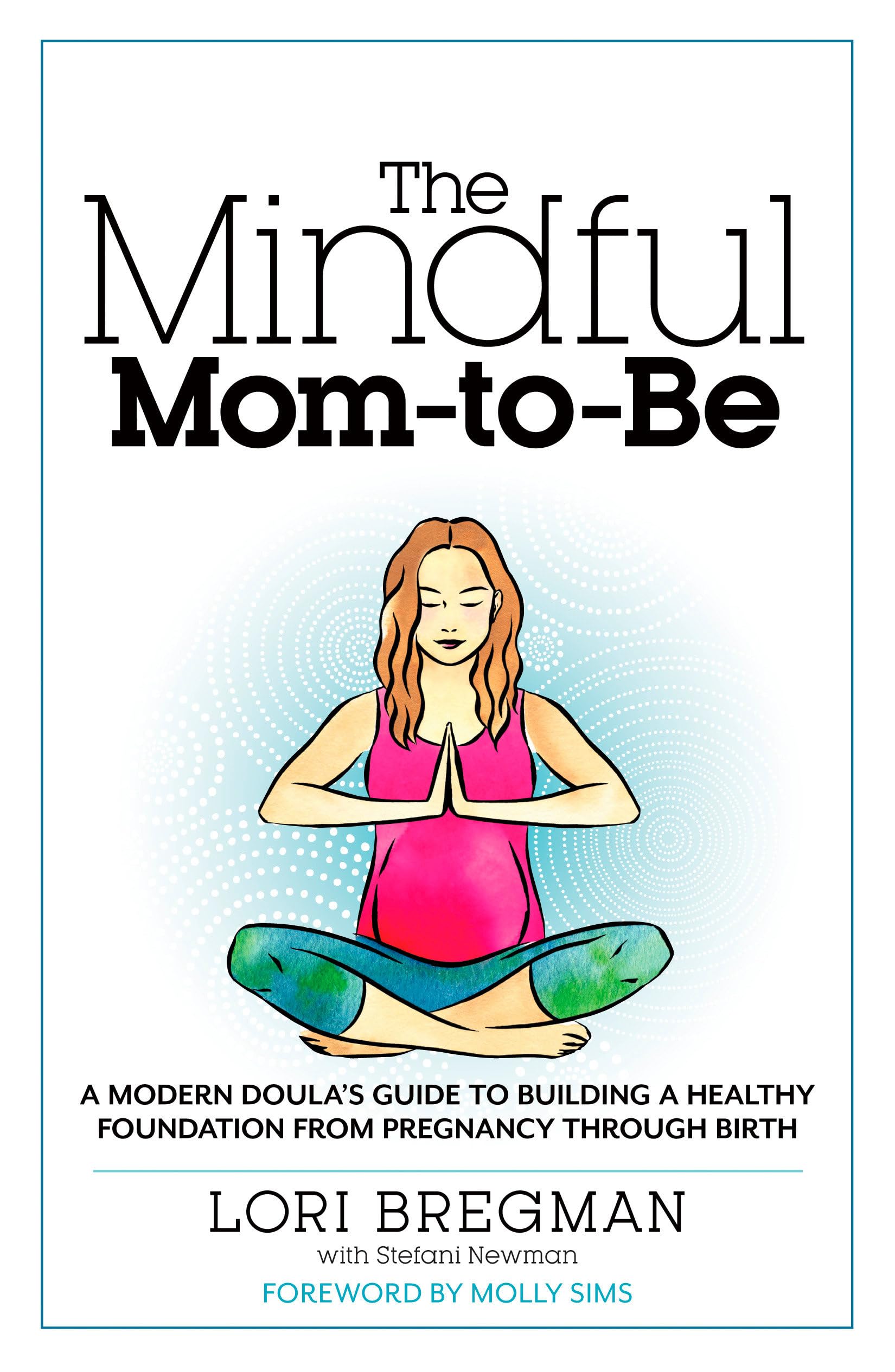 The Mindful MomToBe: A Modern Doula's Guide to Building a Healthy Foundation from Pregnancy Through Birth,Used