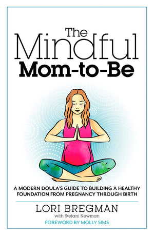 The Mindful MomToBe: A Modern Doula's Guide to Building a Healthy Foundation from Pregnancy Through Birth,Used