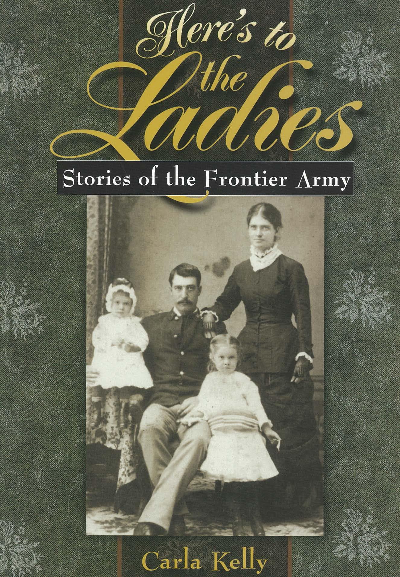 Here'S To The Ladies: Stories Of The Frontier Army