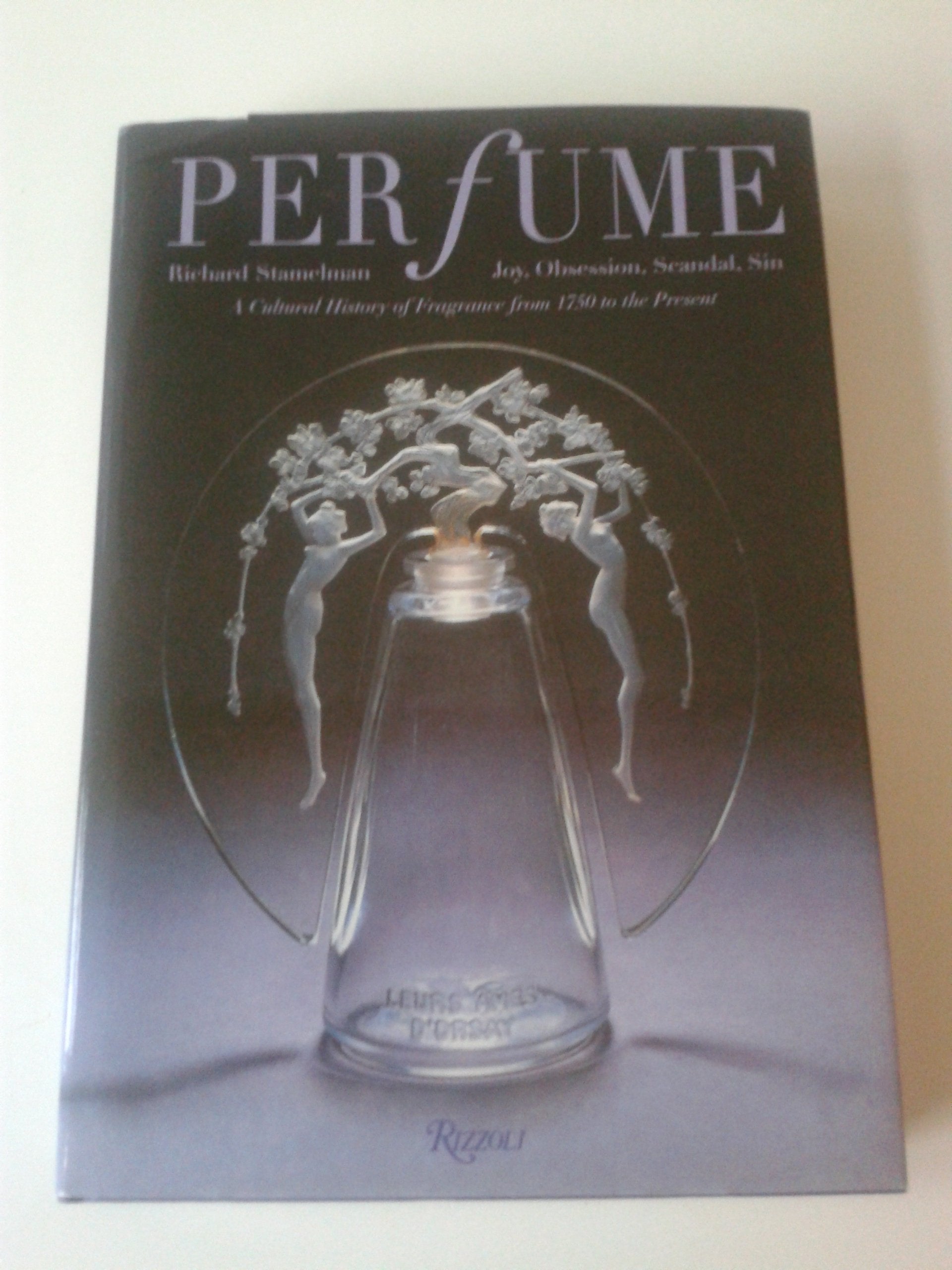 Perfume: Joy, Scandal, Sin  A Cultural History Of Fragrance From 1750 To The Present