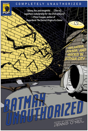 Batman Unauthorized: Vigilantes, Jokers, and Heroes in Gotham City (Smart Pop Series),Used
