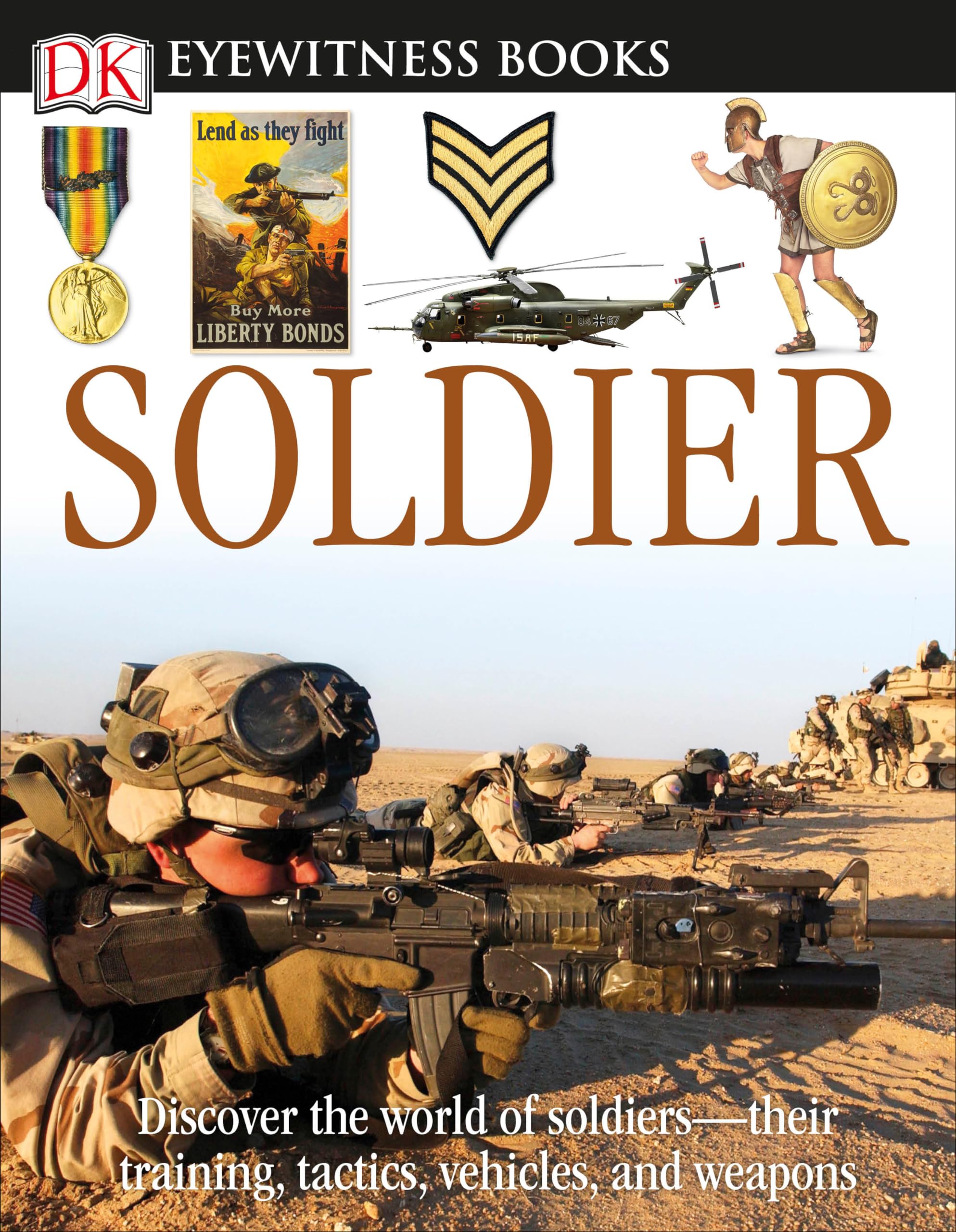 DK Eyewitness Books: Soldier: Discover the World of Soldierstheir Training, Tactics, Vehicles, and Weapons,Used