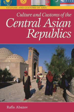 Culture and Customs of the Central Asian Republics (Culture and Customs of Asia),Used