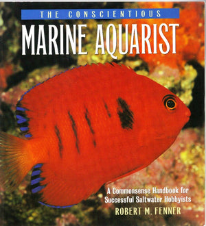 The Conscientious Marine Aquarist: A Commonsense Handbook for Successful Saltwater Hobbyists,Used