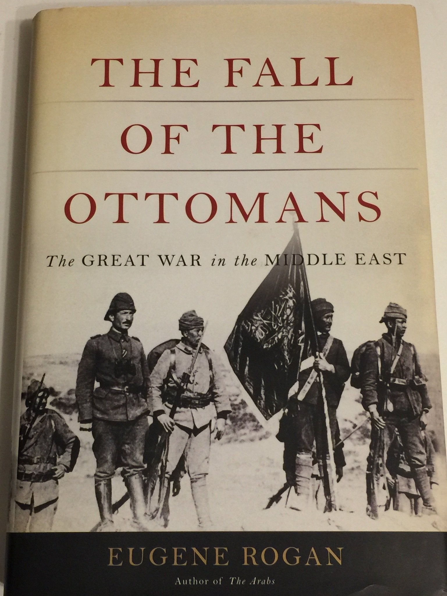 The Fall Of The Ottomans: The Great War In The Middle East
