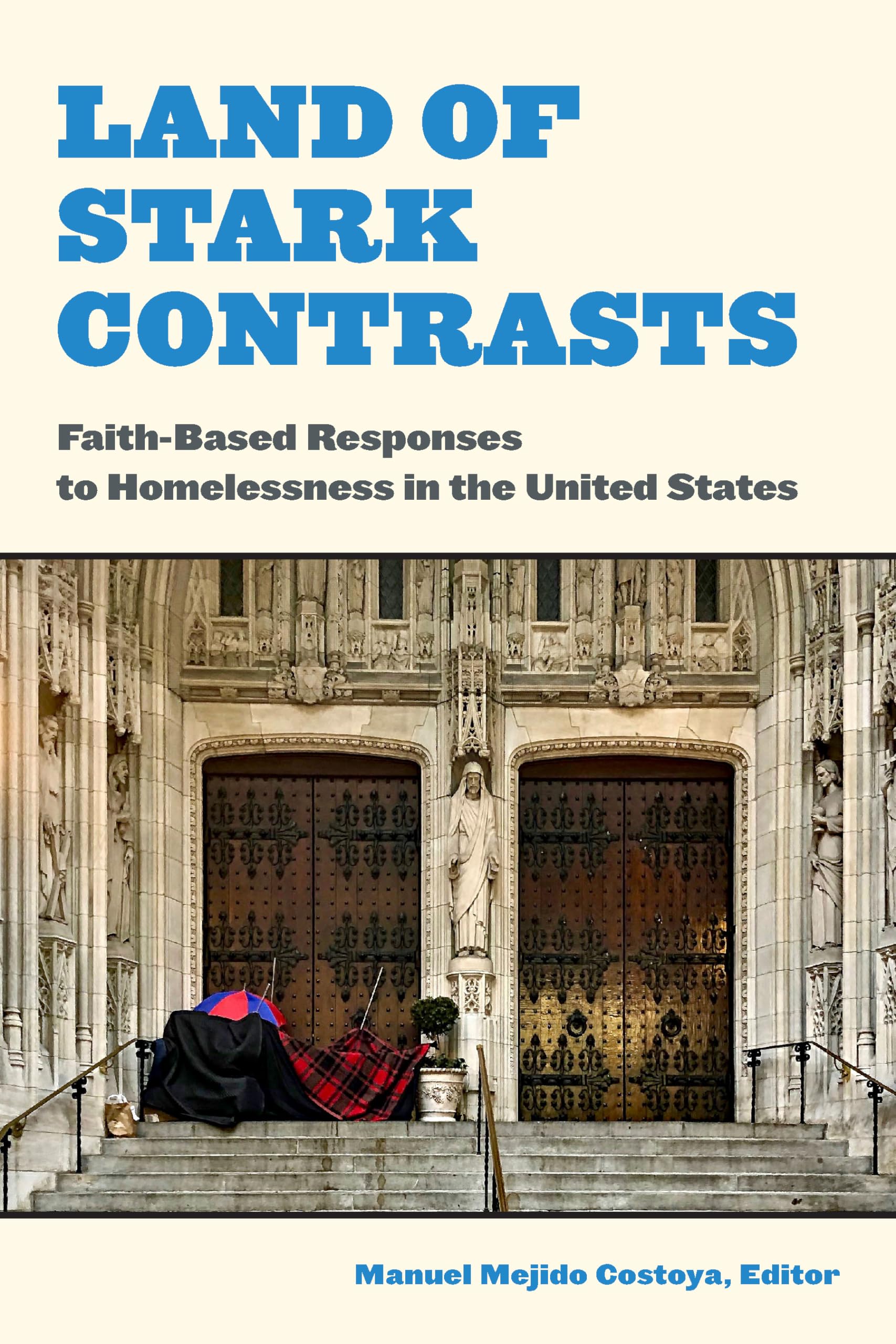 Land Of Stark Contrasts: Faithbased Responses To Homelessness In The United States,New
