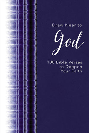 Draw Near to God: 100 Bible Verses to Deepen Your Faith,New