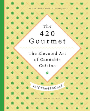 The 420 Gourmet: The Elevated Art Of Cannabis Cuisine