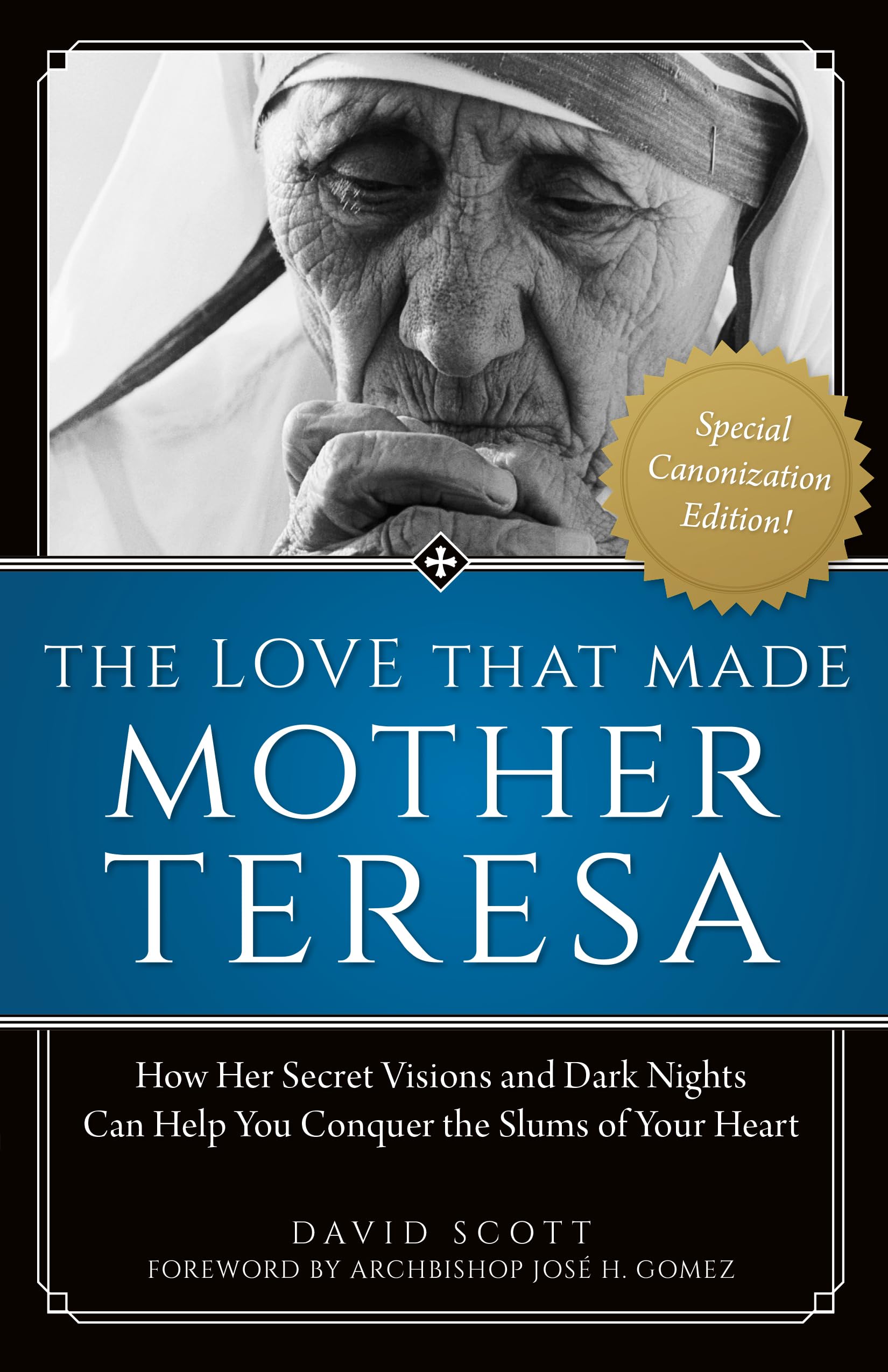 The Love That Made Mother Teresa: How Her Secret Visions And Dark Nights Can Help You Conquer The Slums Of Your Heart