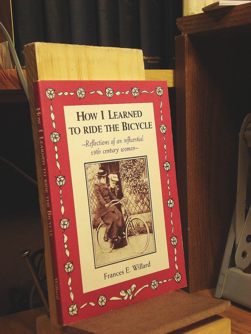 How I Learned to Ride the Bicycle: Reflections of an Influential 19th Century Woman,New