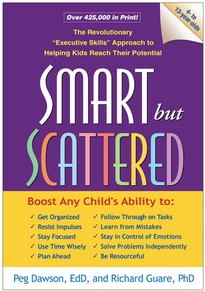 Smart But Scattered: The Revolutionary Executive Skills Approach To Helping Kids Reach Their Potential