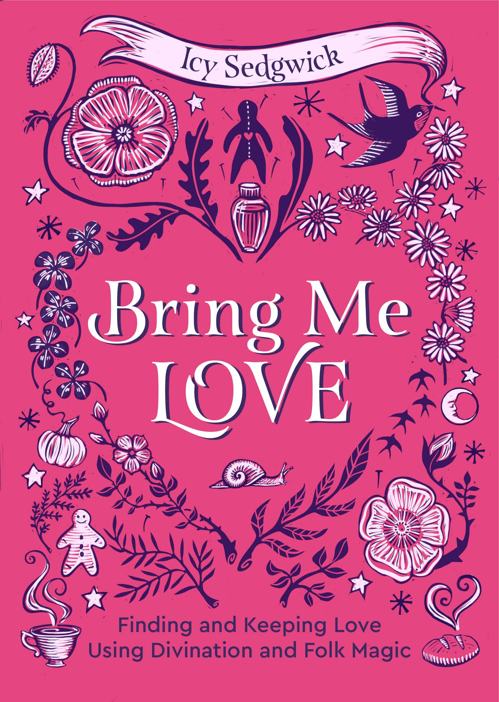 Bring Me Love: Finding And Keeping Love Using Divination And Folk Magic