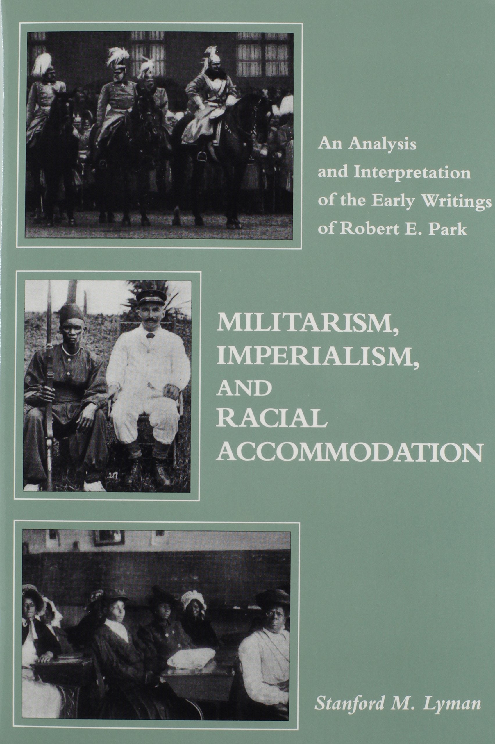 Militarism, Imperialism, and Racial Accommodation: An Analysis and Interpretation of the Early Writings of Robert E. Park,Used