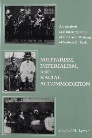 Militarism, Imperialism, and Racial Accommodation: An Analysis and Interpretation of the Early Writings of Robert E. Park,Used