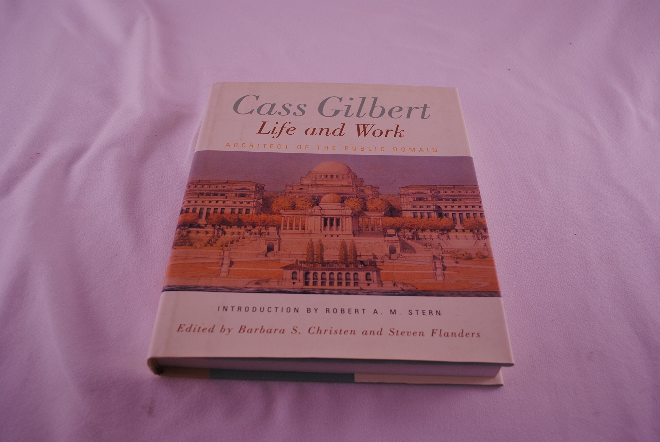 Cass Gilbert, Life and Work: Architect of the Public Domain,Used