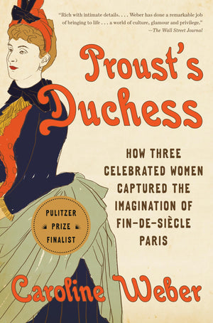 Proust's Duchess: How Three Celebrated Women Captured the Imagination of FindeSicle Paris,New
