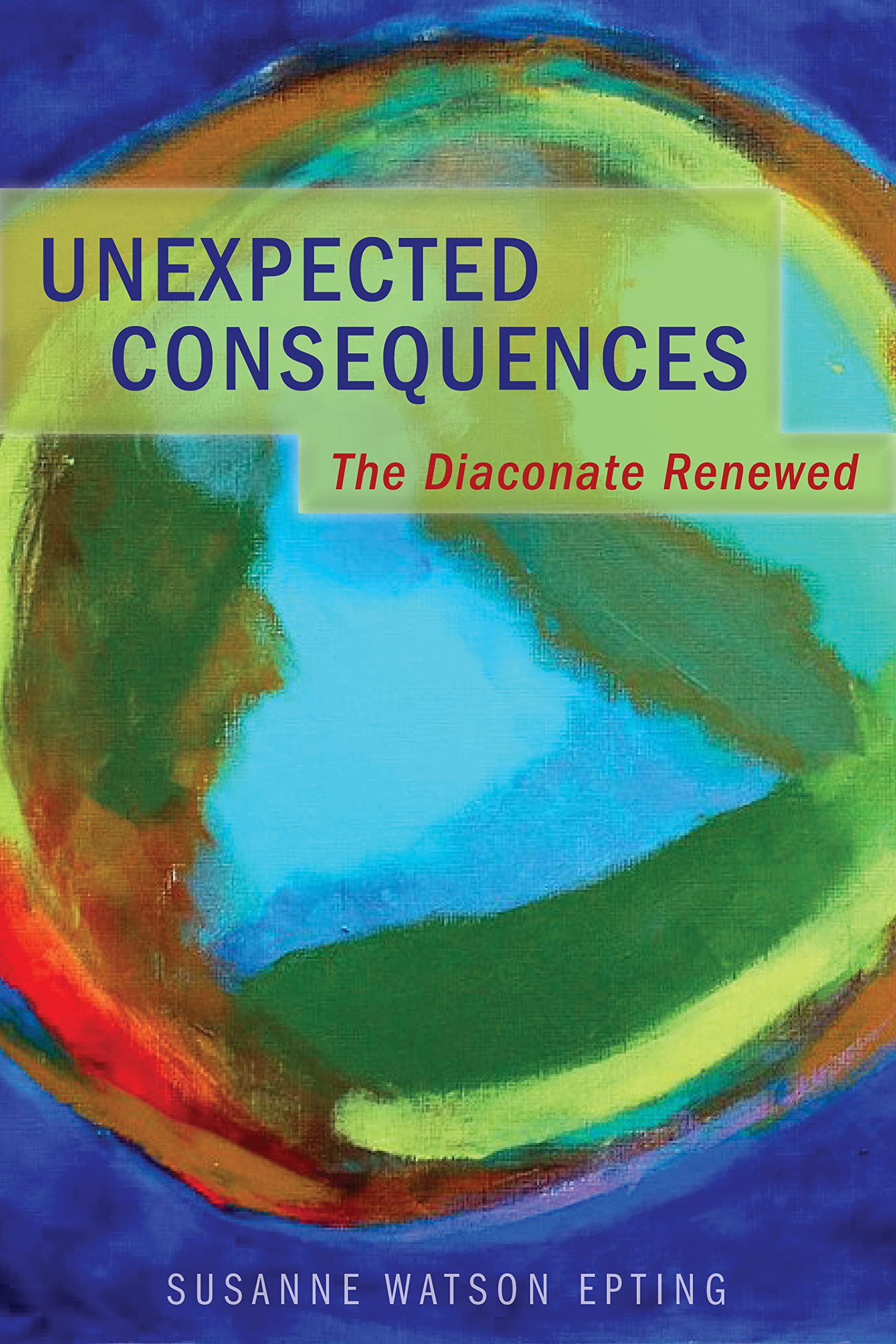 Unexpected Consequences: The Diaconate Renewed,New
