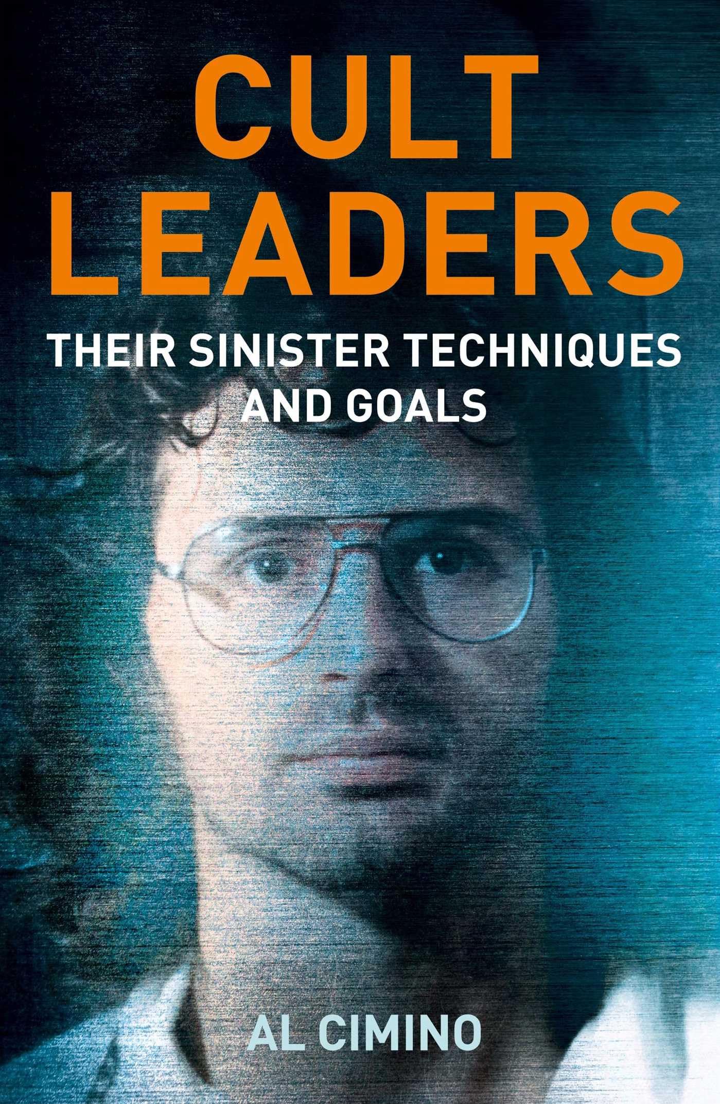 Cult Leaders: Their Sinister Techniques And Goals (True Crime Casefiles)