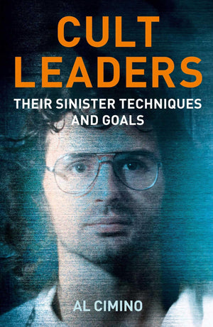 Cult Leaders: Their Sinister Techniques And Goals (True Crime Casefiles)