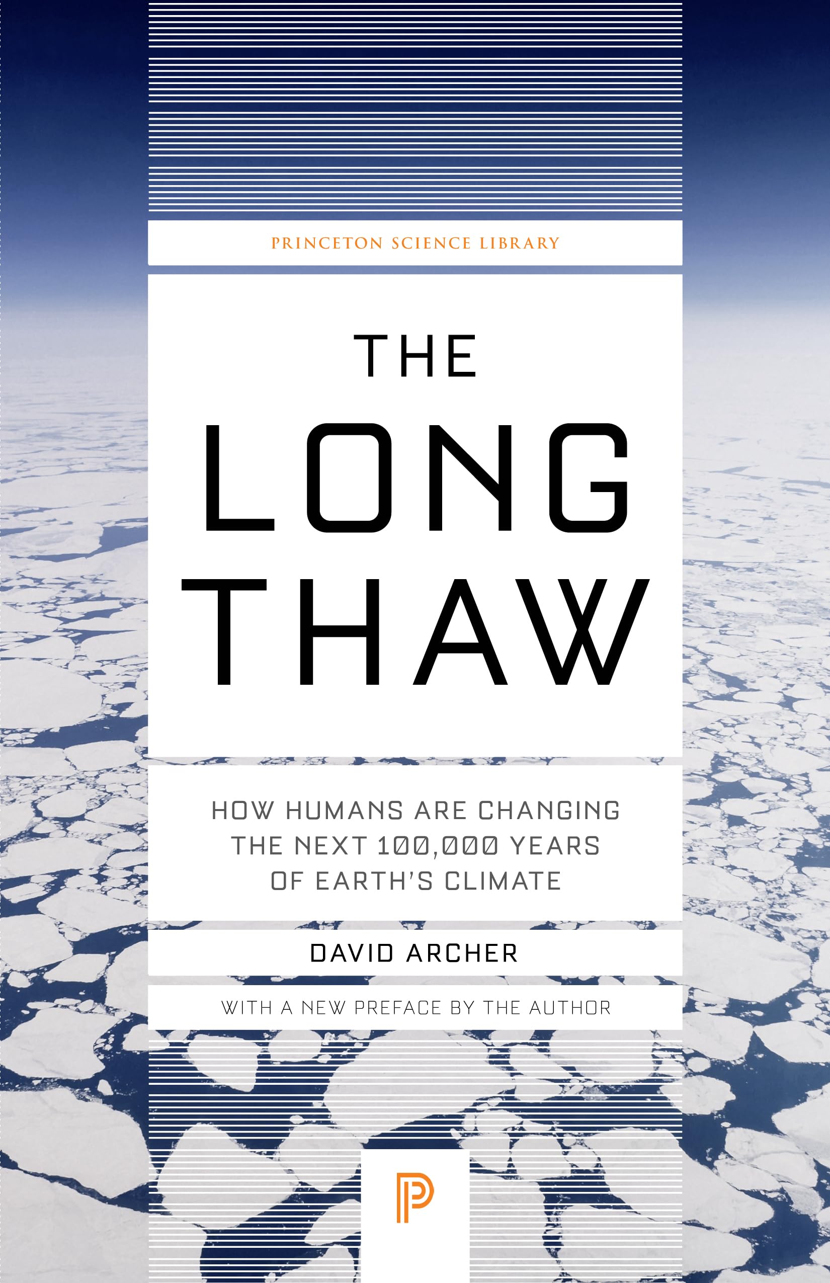The Long Thaw: How Humans Are Changing The Next 100,000 Years Of Earths Climate (Princeton Science Library),New