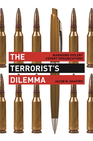 The Terrorists Dilemma: Managing Violent Covert Organizations
